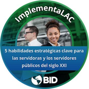 5 habilidades estratégicas clave para las servidoras y servidores públicos del siglo XXI 